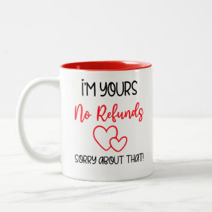 I'm Yours No Refunds Funny Valentines Boyfriend  Two-Tone Coffee Mug