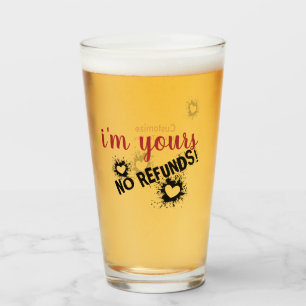 I'm Yours, No Refunds Glass Cup