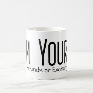 I'm Yours No Refunds Or Exchanges Coffee Mug