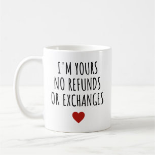 I'm Yours No Refunds or Exchanges Valentine's Day  Coffee Mug