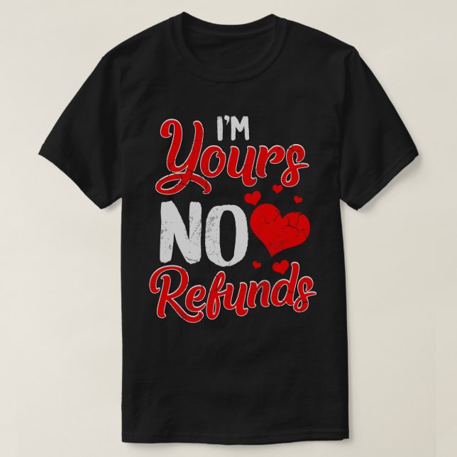 Im Yours No Refunds Relationship Funny Humour Sayi T-Shirt (Design Front)