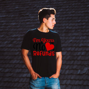 I'm yours no refunds T-Shirt