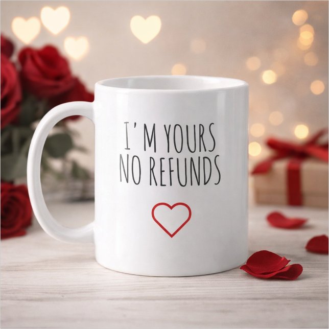 I'm Yours No Refunds Valentine's Day Gift Coffee Mug (Creator Uploaded)