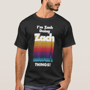 I'm Zach Doing Zach Things Birthday Name T-Shirt