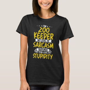 I'm Zoo Keeper My Level of Sarcasm T-Shirt