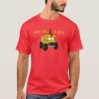 IMA DRIVE A BUS T-Shirt
