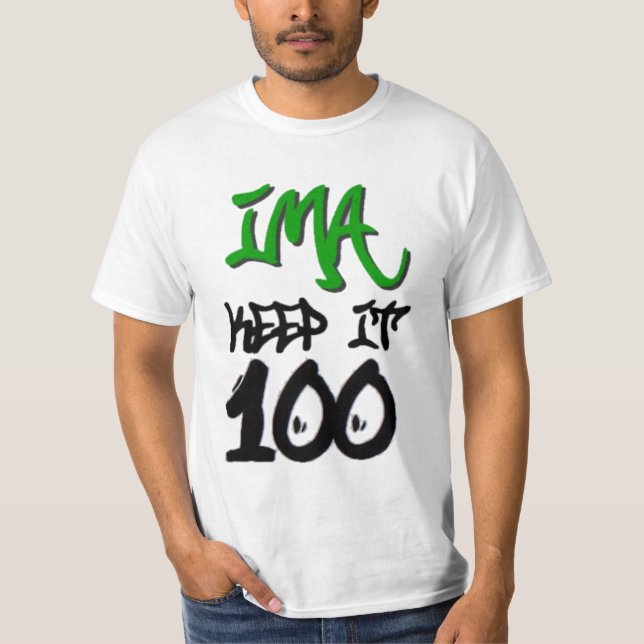 Ima Keep It 100 Tee (Front)