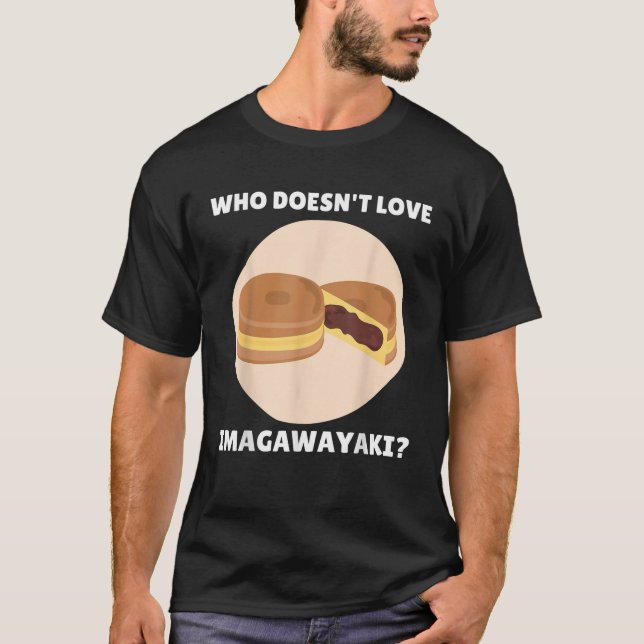 Imagawayaki Food Lover Who Doesn t Love Imagawayak T-Shirt (Front)