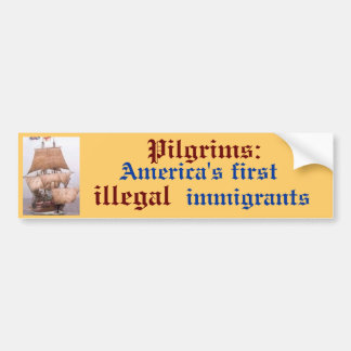 images, America's first , Pilgrims:, illegal, i... Bumper Sticker