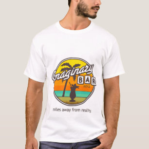Imaginary Bar Miles Away From Reality T-shirt