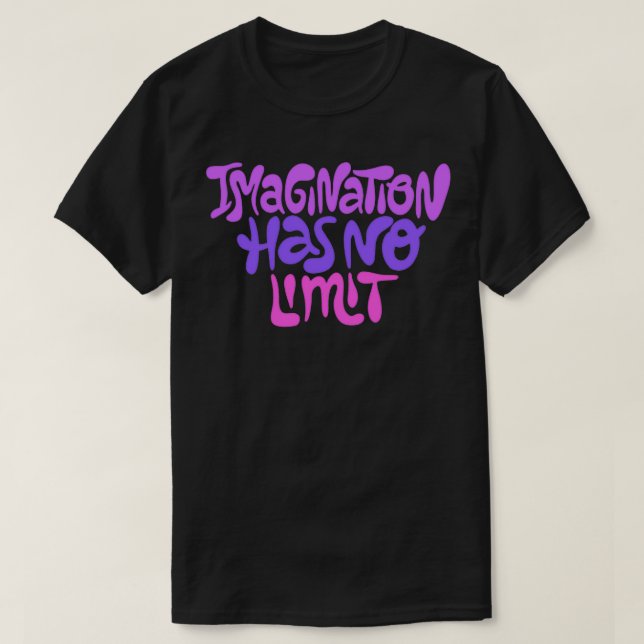 Imagination Has no Limit 1 T-Shirt (Design Front)
