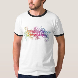 Imagination is everything! T-Shirt