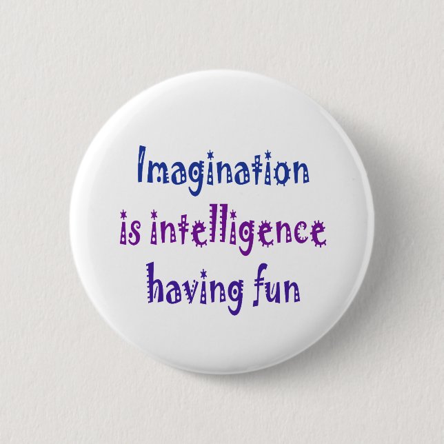 Imagination is intelligence having fun. 6 cm round badge (Front)