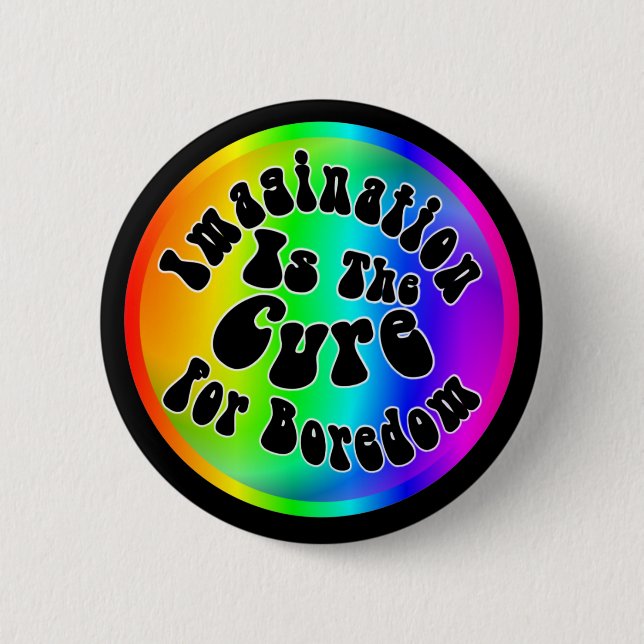 Imagination Is The Cure For Boredom 6 Cm Round Badge (Front)