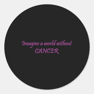 Imagine A World Without Cancer World Cancer Day  Classic Round Sticker