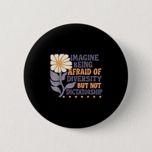Imagine Being Afraid Of Diversity But Not Dictator 6 Cm Round Badge