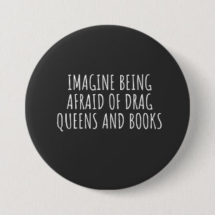 Imagine Being Afraid of Drag Queers, and Books 7.5 Cm Round Badge