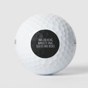 Imagine Being Afraid of Drag Queers, and Books Golf Balls