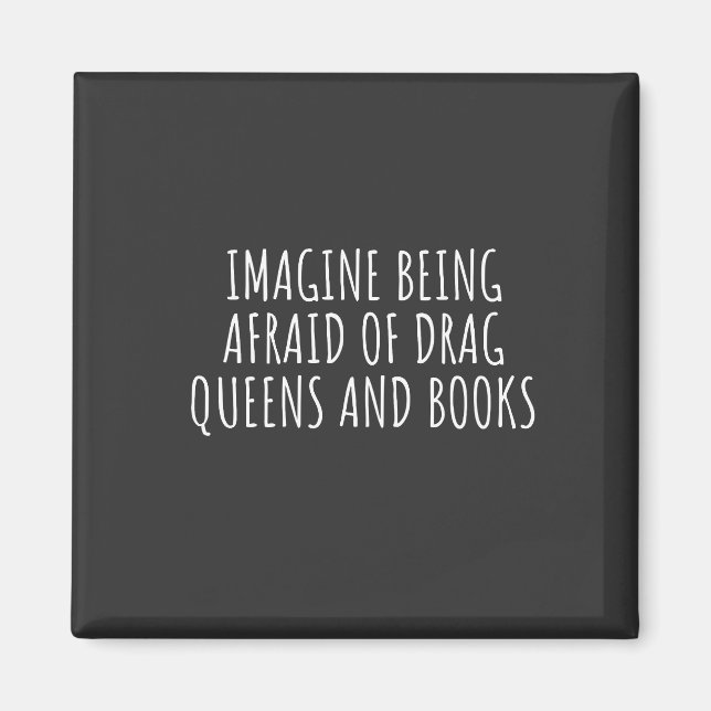 Imagine Being Afraid of Drag Queers, and Books Magnet (Front)