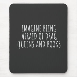 Imagine Being Afraid of Drag Queers, and Books Mouse Mat