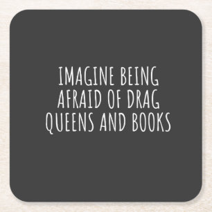 Imagine Being Afraid of Drag Queers, and Books Square Paper Coaster