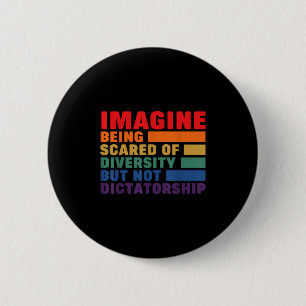 Imagine Being Ed Of Diversity But Not Dictatorship 6 Cm Round Badge