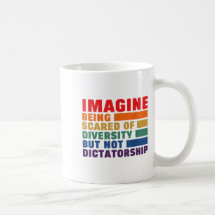 Imagine Being Ed Of Diversity But Not Dictatorship Coffee Mug