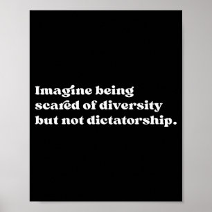 Imagine Being Ed Of Diversity But Not Dictatorship Poster