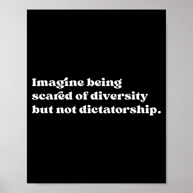 Imagine Being Ed Of Diversity But Not Dictatorship Poster (Front)