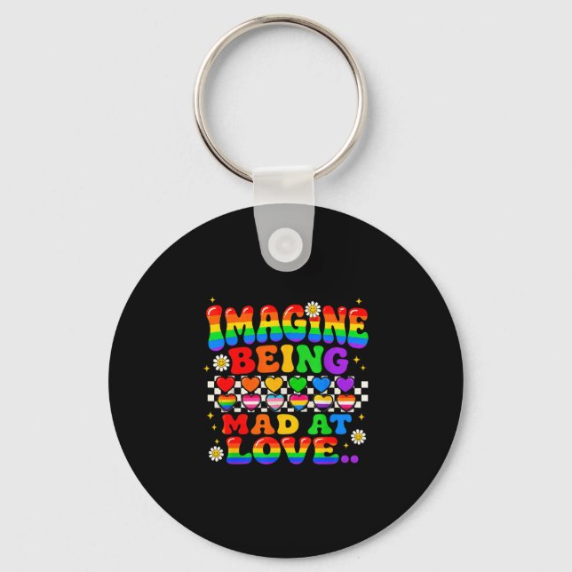 Imagine being mad at love pride rainbow equality  key ring (Front)