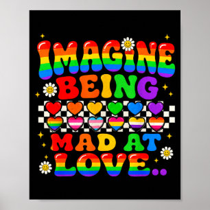 Imagine being mad at love pride rainbow equality  poster