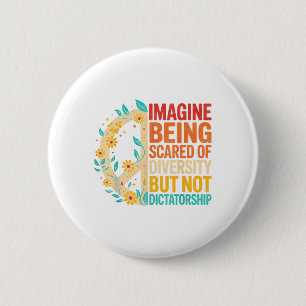 Imagine Being Scared Of Diversity But Not Dictator 6 Cm Round Badge