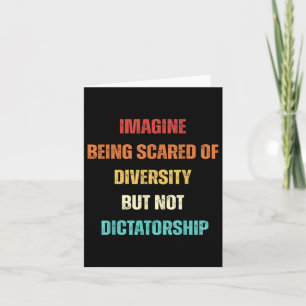 Imagine Being Scared Of Diversity But Not Dictator Card