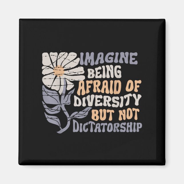 Imagine Being Scared Of Diversity But Not Dictator Magnet (Front)