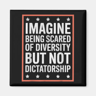 Imagine Being Scared Of Diversity But Not Dictator Magnet