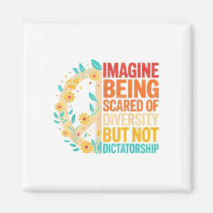 Imagine Being Scared Of Diversity But Not Dictator Magnet