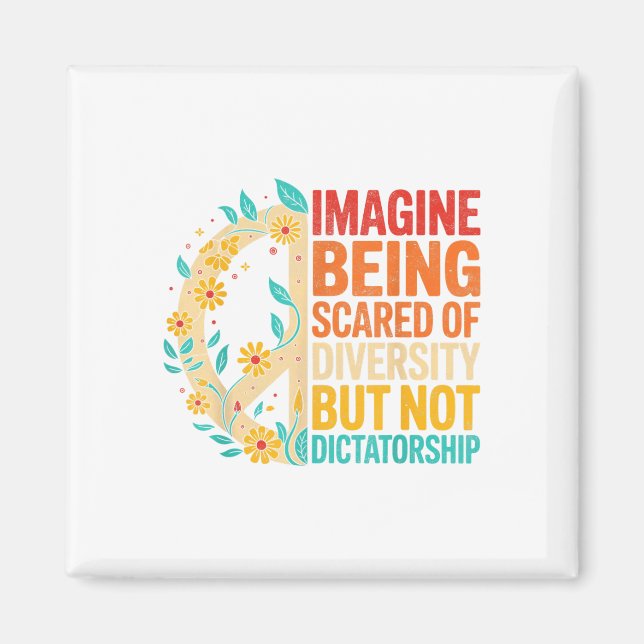 Imagine Being Scared Of Diversity But Not Dictator Magnet (Front)