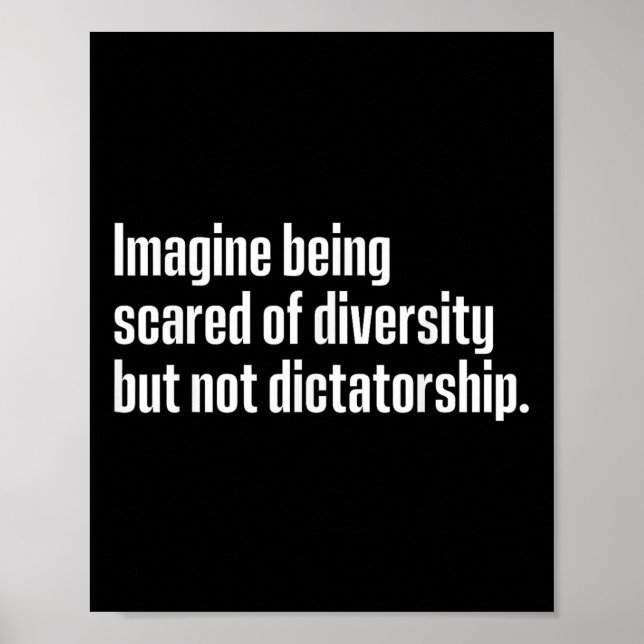 Imagine Being Scared Of Diversity But Not Dictator Poster (Front)