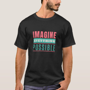 Imagine Everything Possible Quote Motivation T-Shirt