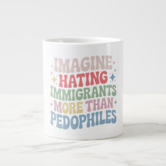 Imagine Hating Immigrants , Human Rights Protest S Large Coffee Mug