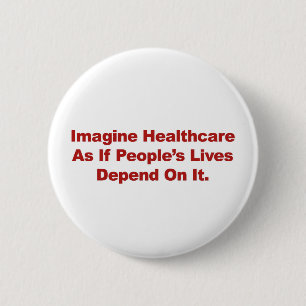 Imagine Healthcare People's Lives Depend On 6 Cm Round Badge