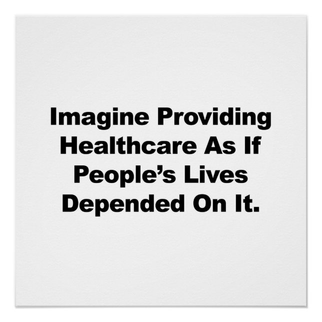 Imagine Healthcare People's Lives Depend On Poster (Front)