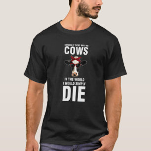 Imagine If There Were No Cows Cows Farming T-Shirt