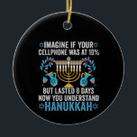 Imagine If Your Cell Phone Was At 10% But Lasted 8 Ceramic Tree Decoration<br><div class="desc">chanukah, menorah, hanukkah, dreidel, jewish, gift, holiday, religion, christmas, </div>