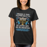 Imagine If Your Cell Phone Was At 10% But Lasted 8 T-Shirt<br><div class="desc">chanukah, menorah, hanukkah, dreidel, jewish, gift, holiday, religion, christmas, </div>