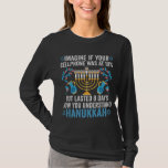 Imagine If Your Cell Phone Was At 10% But Lasted 8 T-Shirt<br><div class="desc">chanukah, menorah, hanukkah, dreidel, jewish, gift, holiday, religion, christmas, </div>