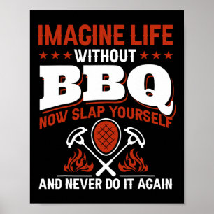 Imagine Life Without Bbq Now Slap Yourself And Nev Poster