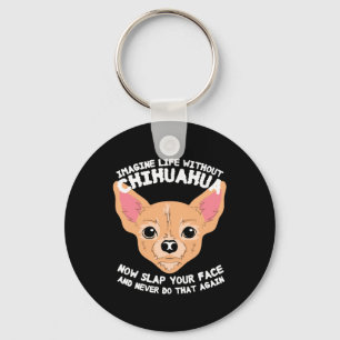Imagine Life Without Chihuahua Dog Key Ring