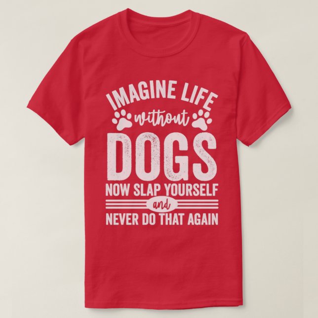 Imagine Life Without Dogs T-Shirt (Design Front)