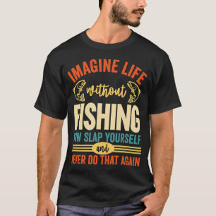 Imagine Life Without Fishing 42 T-Shirt